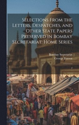 bokomslag Selections From the Letters, Despatches, and Other State Papers Preserved in Bombay Secretariat