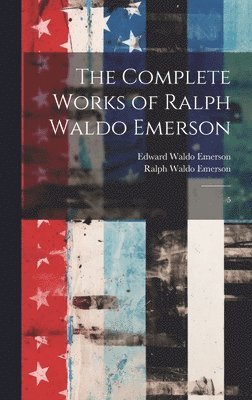 bokomslag The Complete Works of Ralph Waldo Emerson