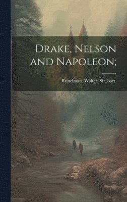 Walter Runciman - Drake, Nelson and Napoleon;, Inbunden