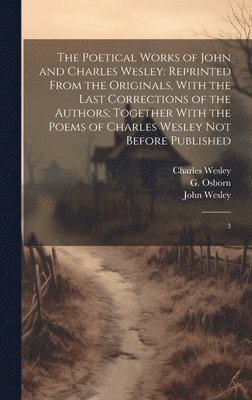 John Wesley, Charles Wesley, G 1808-1891 Osborn - Poetical Works of John and Charles Wesley, Inbunden
