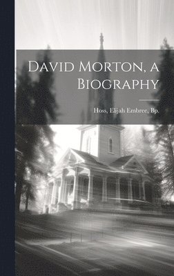 David Morton, a Biography 1