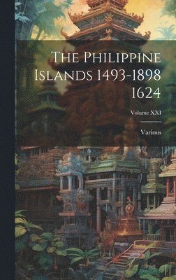 bokomslag The Philippine Islands 1493-1898 1624; Volume XXI