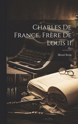 bokomslag Charles de France, frre de Louis 11