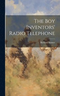 bokomslag The Boy Inventors' Radio Telephone