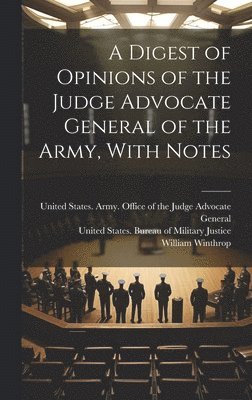 A Digest of Opinions of the Judge Advocate General of the Army, With Notes 1