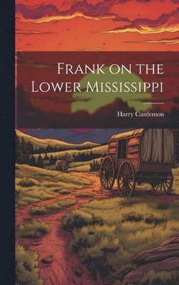 Harry Castlemon - Frank on the Lower Mississippi, Inbunden