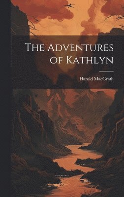 Harold Macgrath, Harold MacGrath - Adventures of Kathlyn, Inbunden