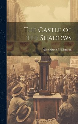 Alice Muriel Williamson - Castle of the Shadows, Inbunden
