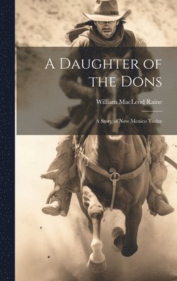 William MacLeod Raine - Daughter of the Dons, Inbunden