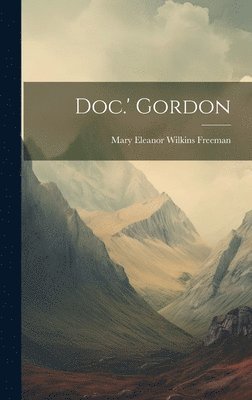 Mary Eleanor Wilkins Freeman - Doc.' Gordon, Inbunden