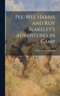 bokomslag Pee-Wee Harris and Roy Blakeley's Adventures in Camp