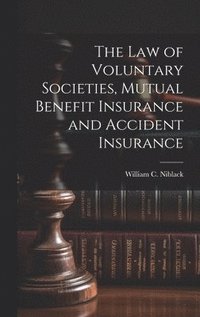 bokomslag The law of Voluntary Societies, Mutual Benefit Insurance and Accident Insurance