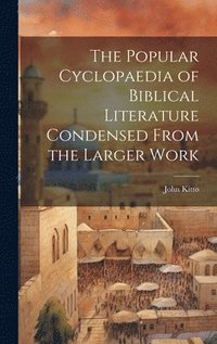 bokomslag The Popular Cyclopaedia of Biblical Literature Condensed From the Larger Work