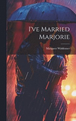 Margaret Widdemer - I've Married Marjorie, Inbunden