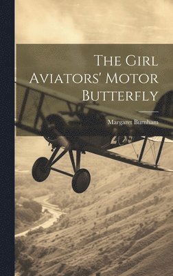 bokomslag Girl Aviators' Motor Butterfly