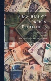 bokomslag A Manual of Foreign Exchanges