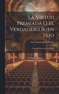 bokomslag La Virtud Premiada o El Verdadero Buen Hijo