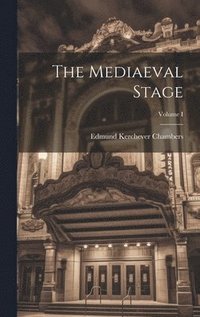bokomslag The Mediaeval Stage; Volume I