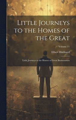 Elbert Hubbard - Little Journeys to the Homes of the Great, Inbunden