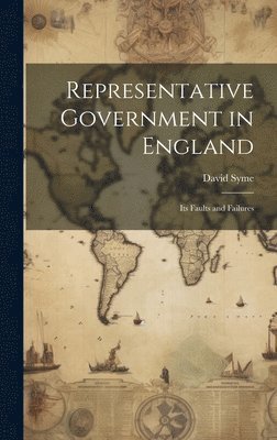 David Syme - Representative Government in England, Inbunden
