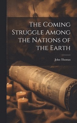 John Thomas - Coming Struggle Among the Nations of the Earth, Inbunden