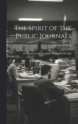 bokomslag Spirit of the Public Journals; or, Beauties of the American Newspapers for 1805