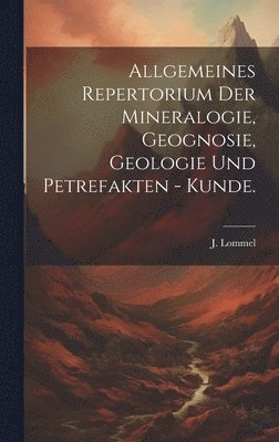 Allgemeines Repertorium der Mineralogie, Geognosie, Geologie und Petrefakten - Kunde. 1