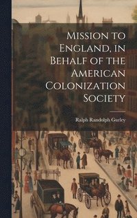 bokomslag Mission to England, in Behalf of the American Colonization Society