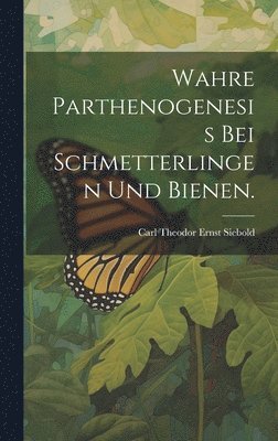 Wahre Parthenogenesis bei Schmetterlingen und Bienen. 1