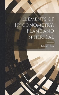 bokomslag Elements of Trigonometry, Plane and Spherical