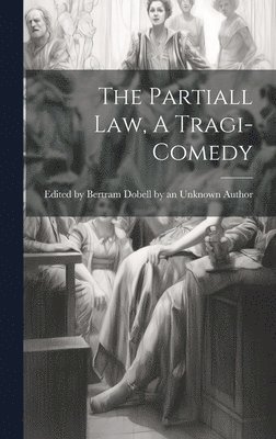 The Partiall Law, A Tragi-comedy 1