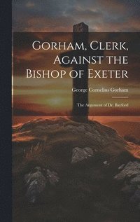 bokomslag Gorham, Clerk, Against the Bishop of Exeter