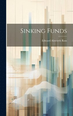 Edward Alsworth Ross - Sinking Funds, Inbunden