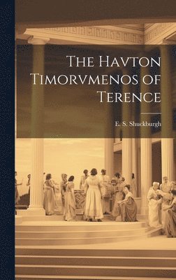 E S Shuckburgh - Havton Timorvmenos of Terence, Inbunden