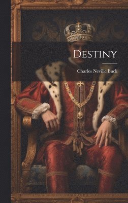 Charles Neville Buck - Destiny, Inbunden