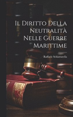 bokomslag Il Diritto della Neutralit nelle Guerre Marittime