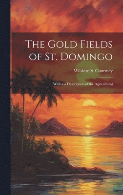 Wilshire S Courtney - Gold Fields of St. Domingo, Inbunden
