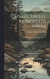 bokomslag Catulli, Tibulli, et Propertii Opera
