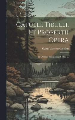 Catulli, Tibulli, et Propertii Opera 1