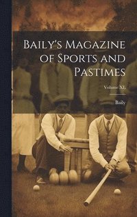 bokomslag Baily's Magazine of Sports and Pastimes; Volume XL