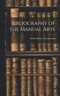 bokomslag Bibliography of the Manual Arts