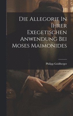 Die Allegorie In Ihrer Exegetischen Anwendung Bei Moses Maimonides 1