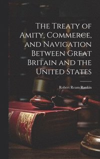 bokomslag The Treaty of Amity, Commerce, and Navigation Between Great Britain and the United States