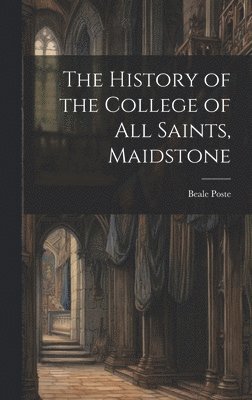 bokomslag History of the College of All Saints, Maidstone
