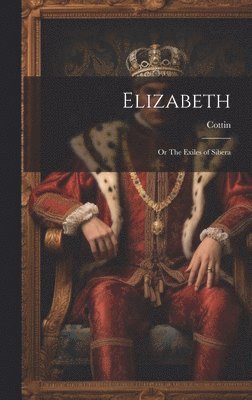 Sophie Cottin, Cottin (Sophie) - Elizabeth; or The Exiles of Sibera, Inbunden