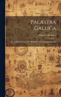 bokomslag Palstra Gallica; or, An Introduction to the Philology of the French Language