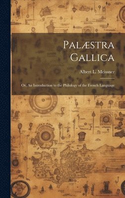 bokomslag Palstra Gallica; or, An Introduction to the Philology of the French Language