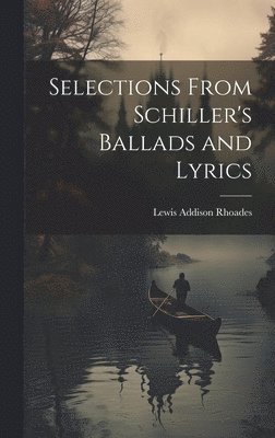 bokomslag Selections From Schiller's Ballads and Lyrics