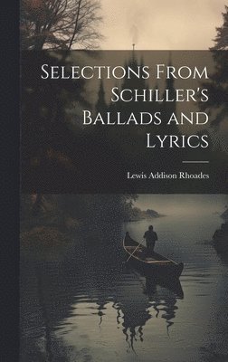 Selections From Schiller's Ballads and Lyrics