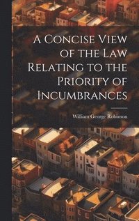 bokomslag A Concise View of the Law Relating to the Priority of Incumbrances